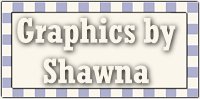 Graphics on this page coutesy of Graphics by Shawna.